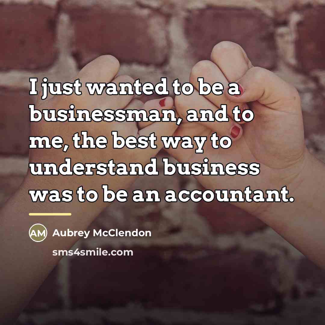 “I just wanted to be a businessman, and to me,…” quote by Aubrey McClendon