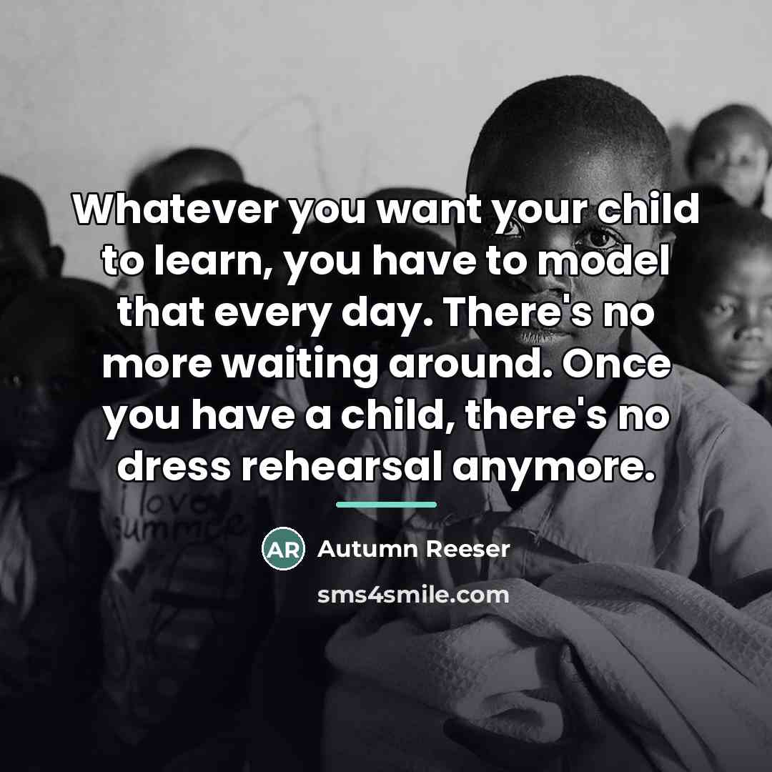 “Whatever you want your child to learn, you have to…” quote by Autumn Reeser