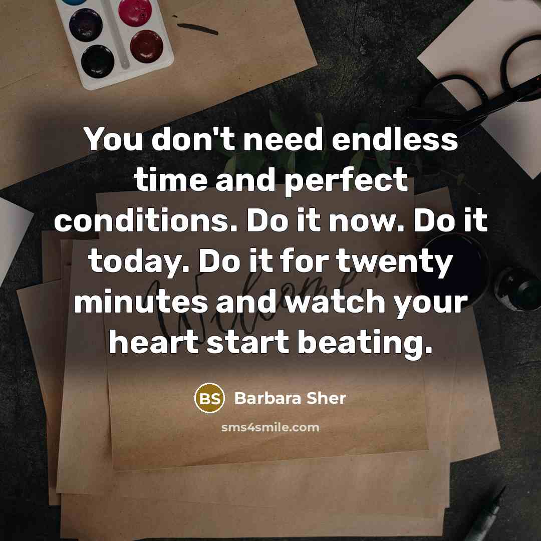 “You don't need endless time and perfect conditions. Do it…” quote by Barbara Sher