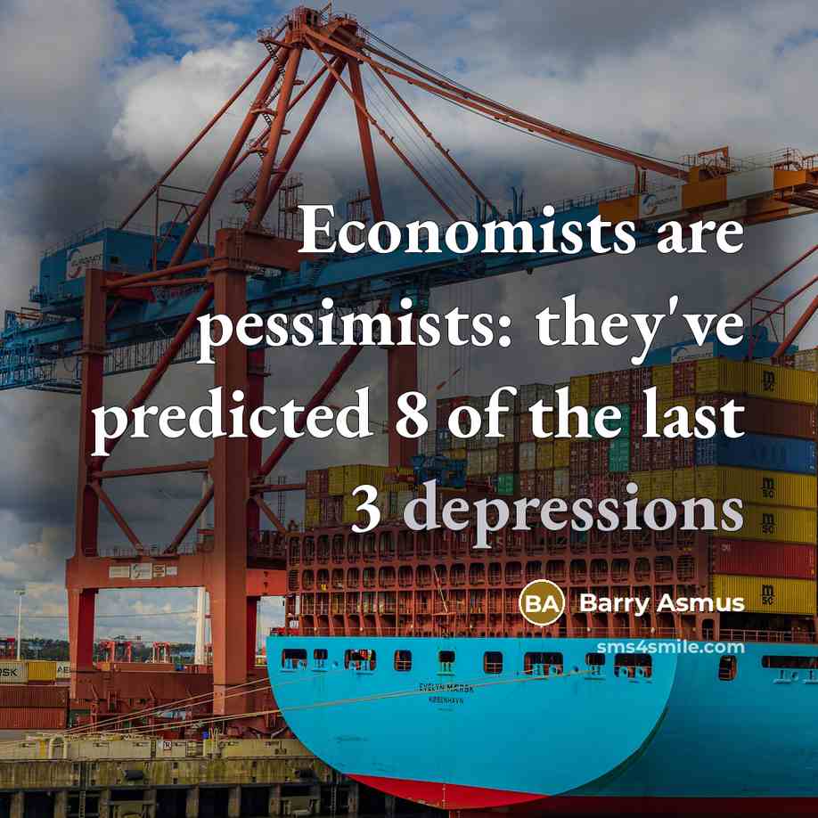 “Economists are pessimists: they've predicted 8 of the last 3…” quote by Barry Asmus