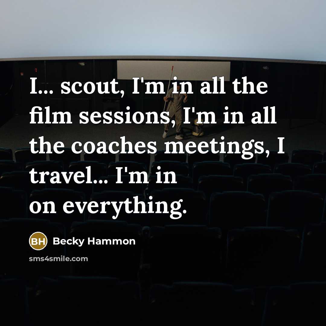 “I... scout, I'm in all the film sessions, I'm in…” quote by Becky Hammon