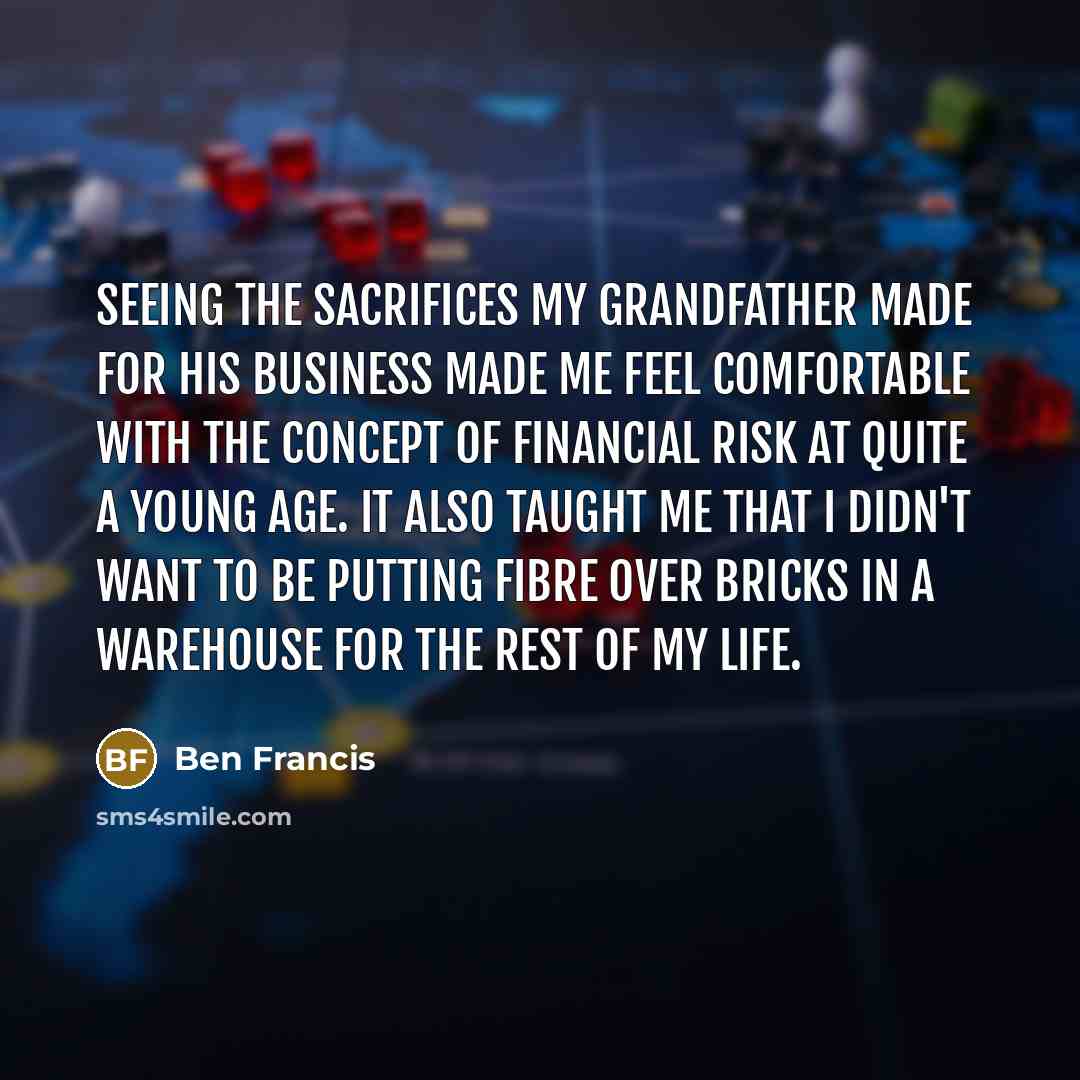 “Seeing the sacrifices my grandfather made for his business made…” quote by Ben Francis