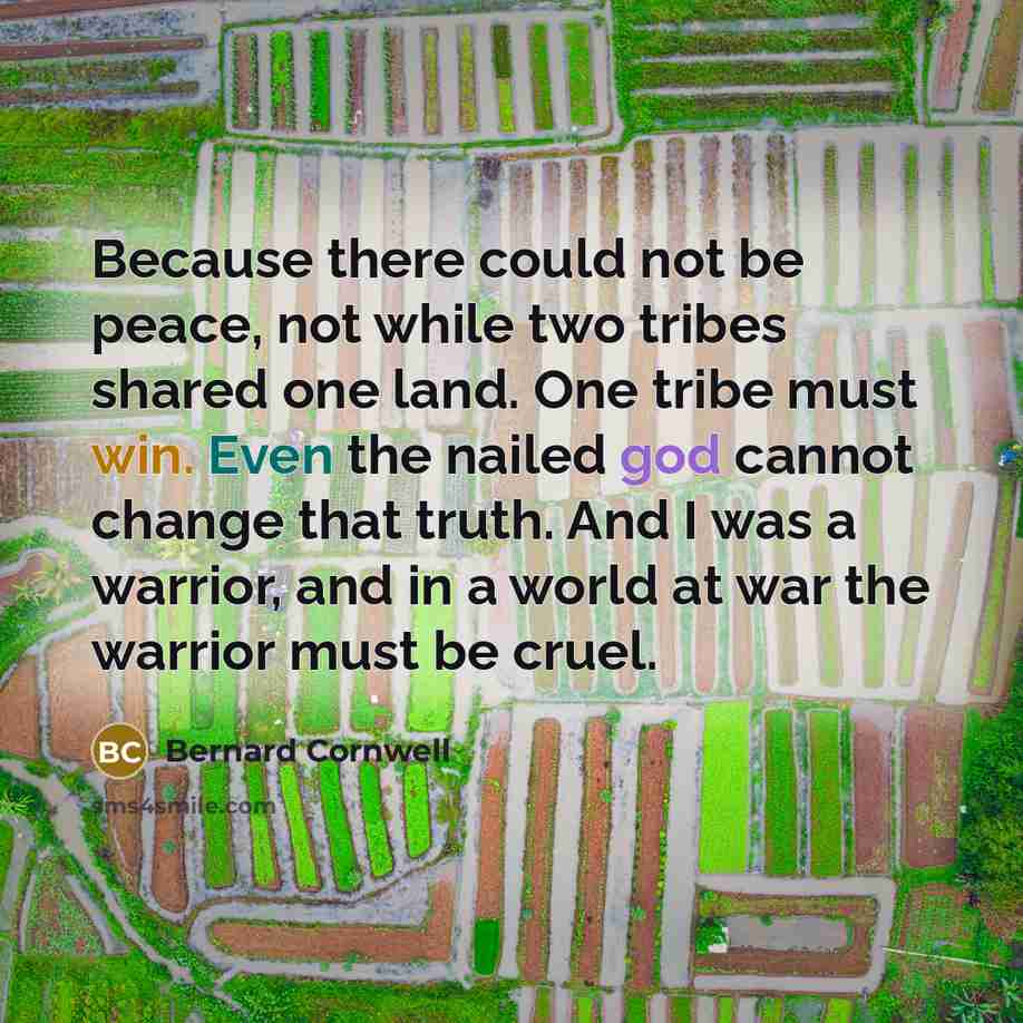 “Because there could not be peace, not while two tribes…” quote by Bernard Cornwell