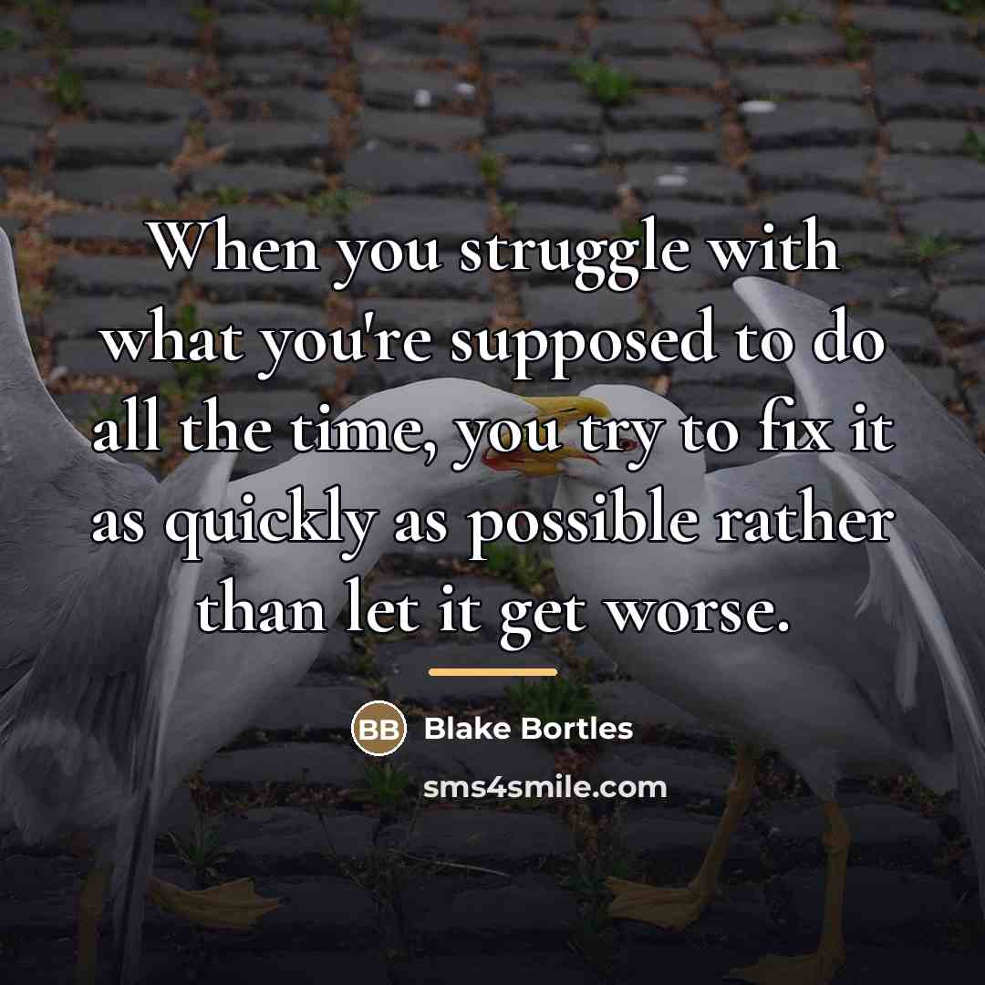“When you struggle with what you're supposed to do all…” quote by Blake Bortles