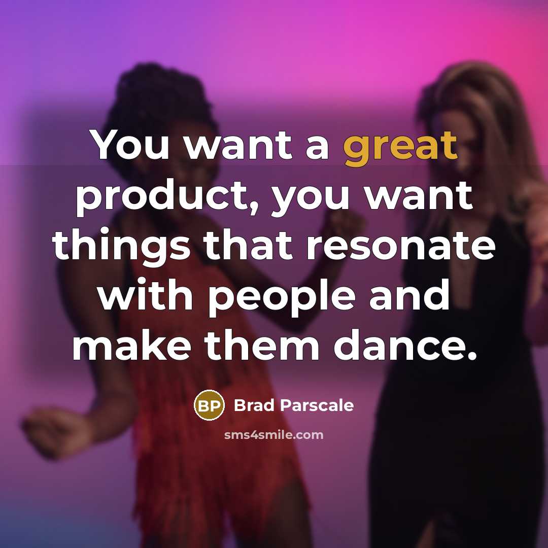 “You want a great product, you want things that resonate…” quote by Brad Parscale