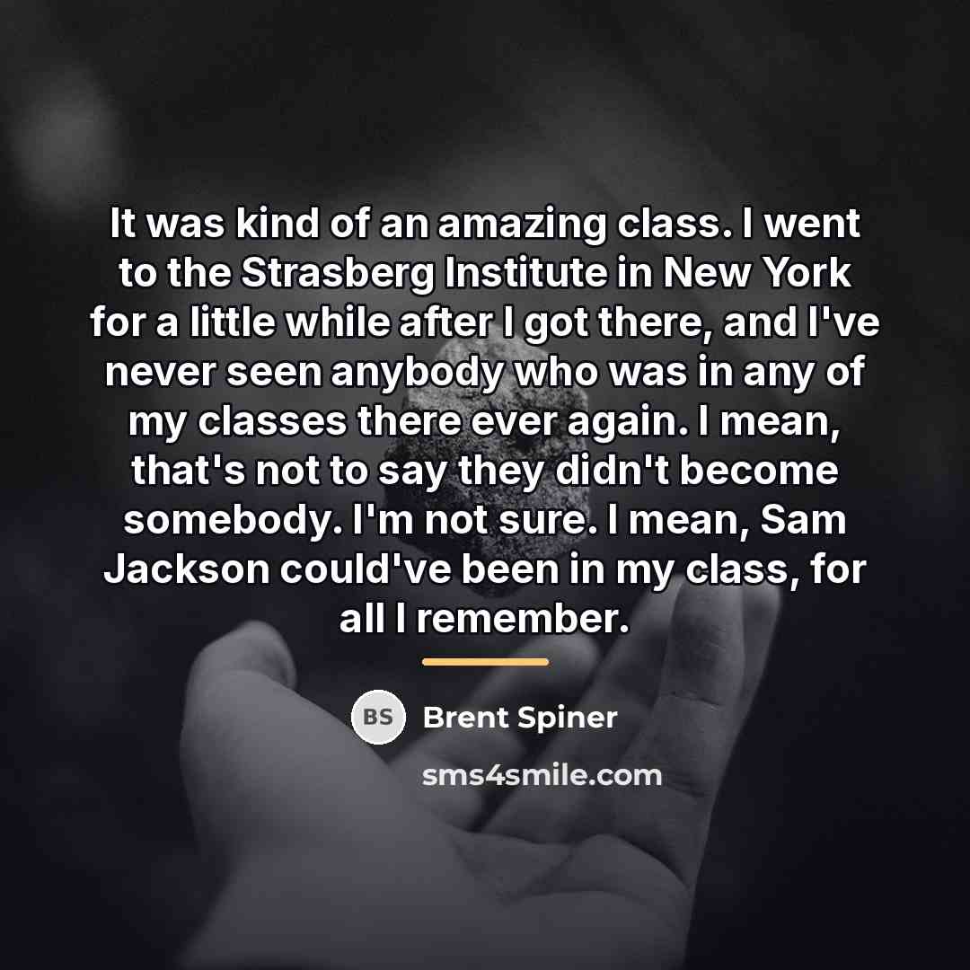 “It was kind of an amazing class. I went to…” quote by Brent Spiner