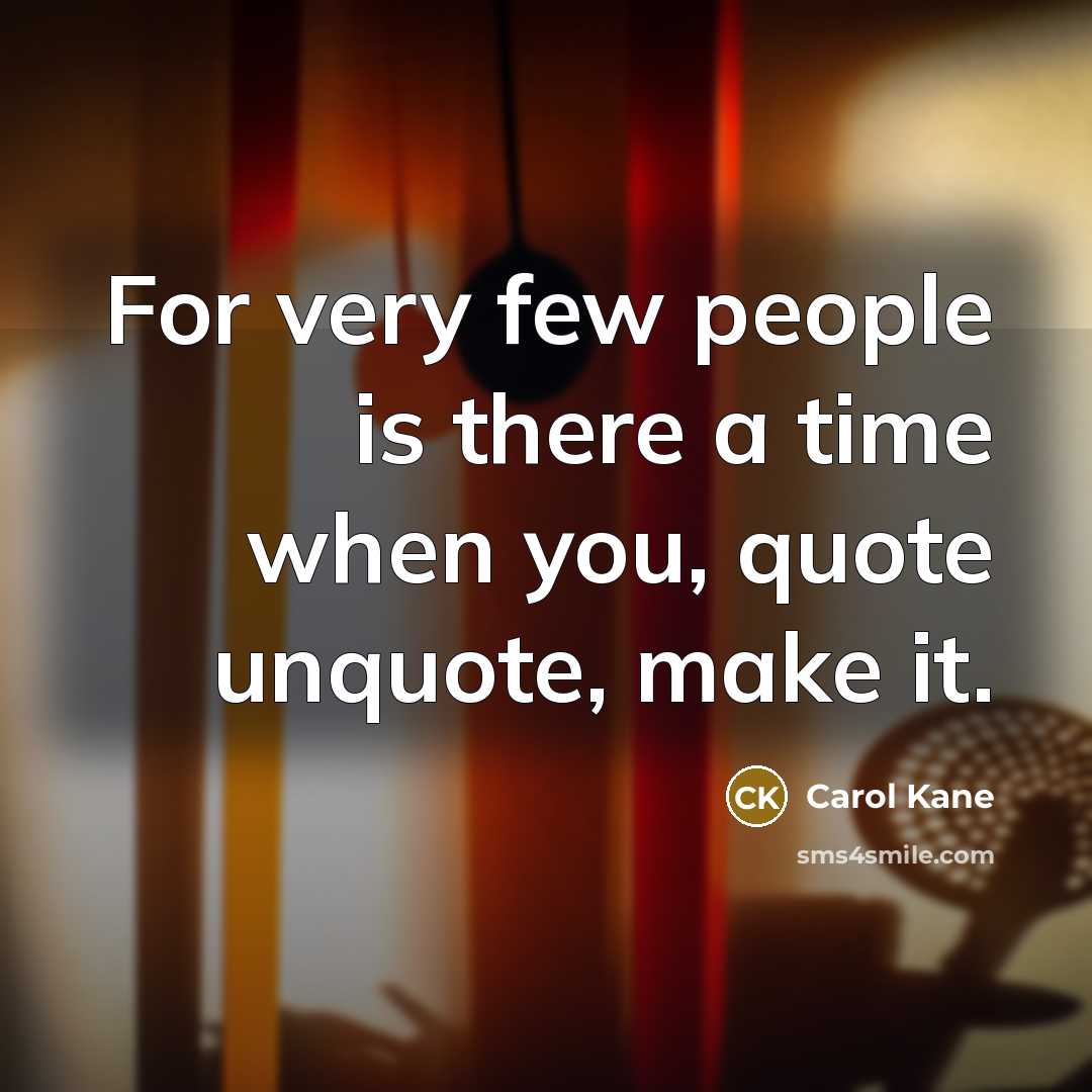 “For very few people is there a time when you,…” quote by Carol Kane
