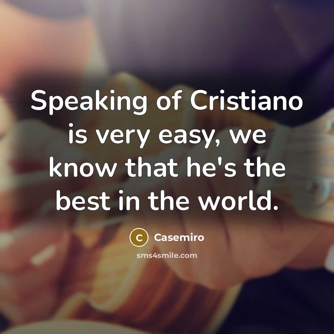 “Speaking of Cristiano is very easy, we know that he's…” quote by Casemiro