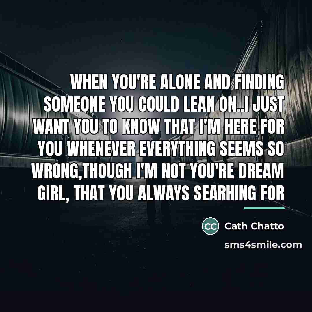 “When you're alone and finding someone you could lean on..i…” quote by Cath Chatto