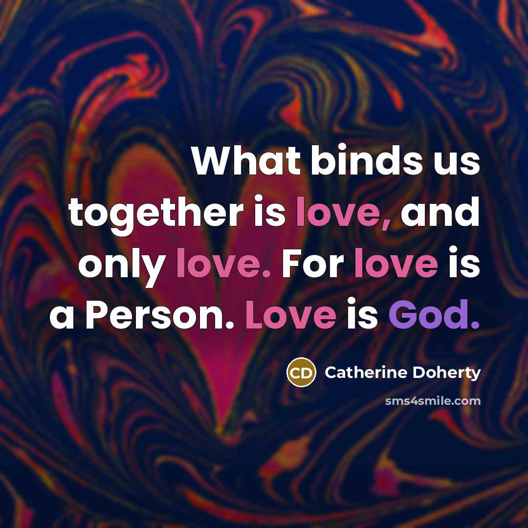 “What binds us together is love, and only love. For…” quote by Catherine Doherty
