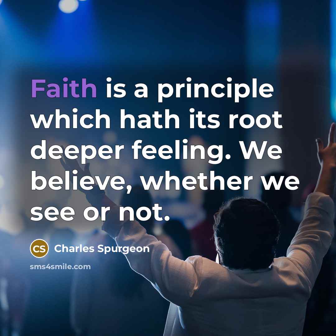 “Faith is a principle which hath its root deeper feeling.…” quote by Charles Spurgeon