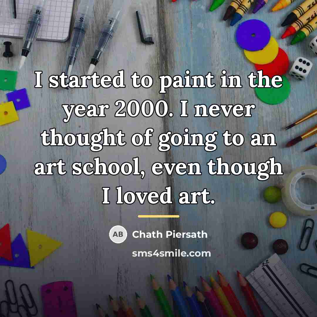 “I started to paint in the year 2000. I never…” quote by Chath Piersath