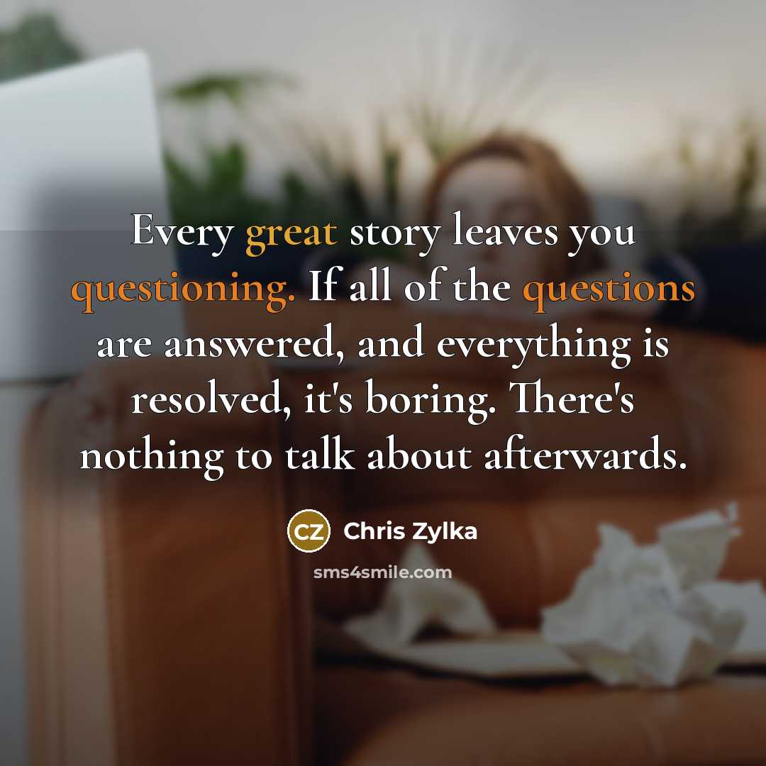 “Every great story leaves you questioning. If all of the…” quote by Chris Zylka