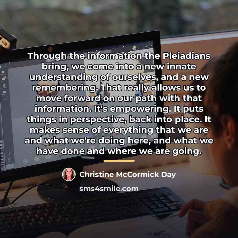 “Through the information the Pleiadians bring, we come into a…” quote by Christine McCormick Day