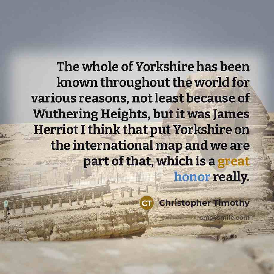 “The whole of Yorkshire has been known throughout the world…” quote by Christopher Timothy