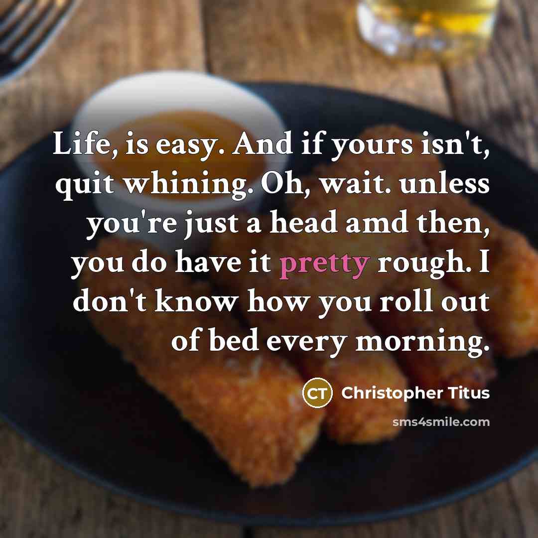 “Life, is easy. And if yours isn't, quit whining. Oh,…” quote by Christopher Titus