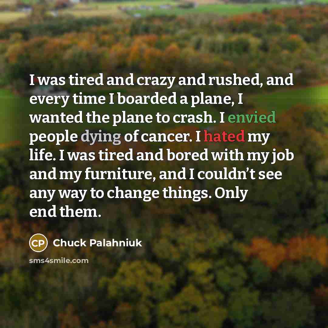 “I was tired and crazy and rushed, and every time…” quote by Chuck Palahniuk