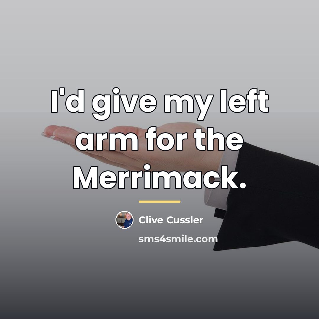 “I'd give my left arm for the Merrimack.…” quote by Clive Cussler