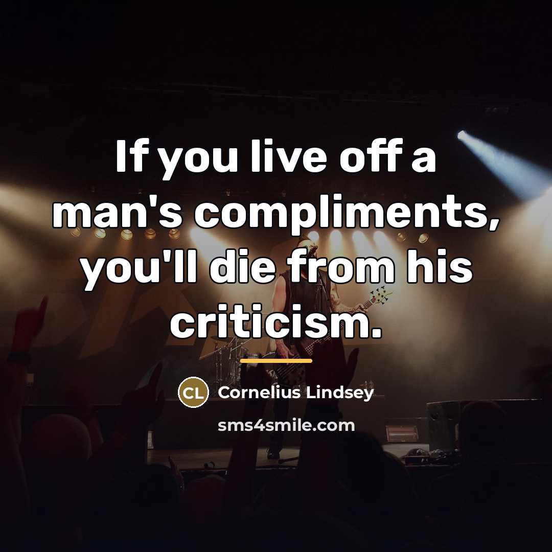 “If you live off a man's compliments, you'll die from…” quote by Cornelius Lindsey
