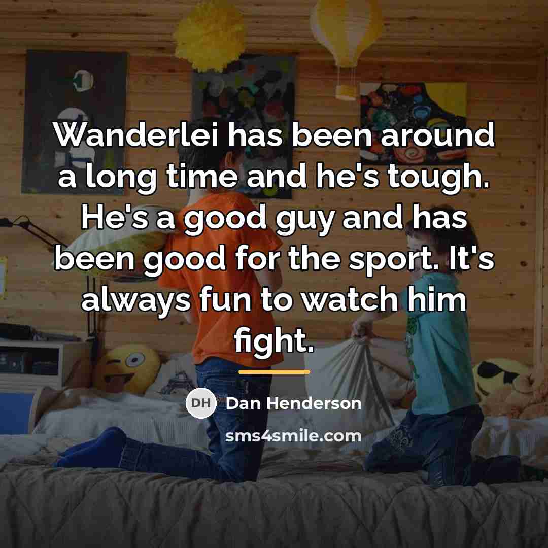 “Wanderlei has been around a long time and he's tough.…” quote by Dan Henderson