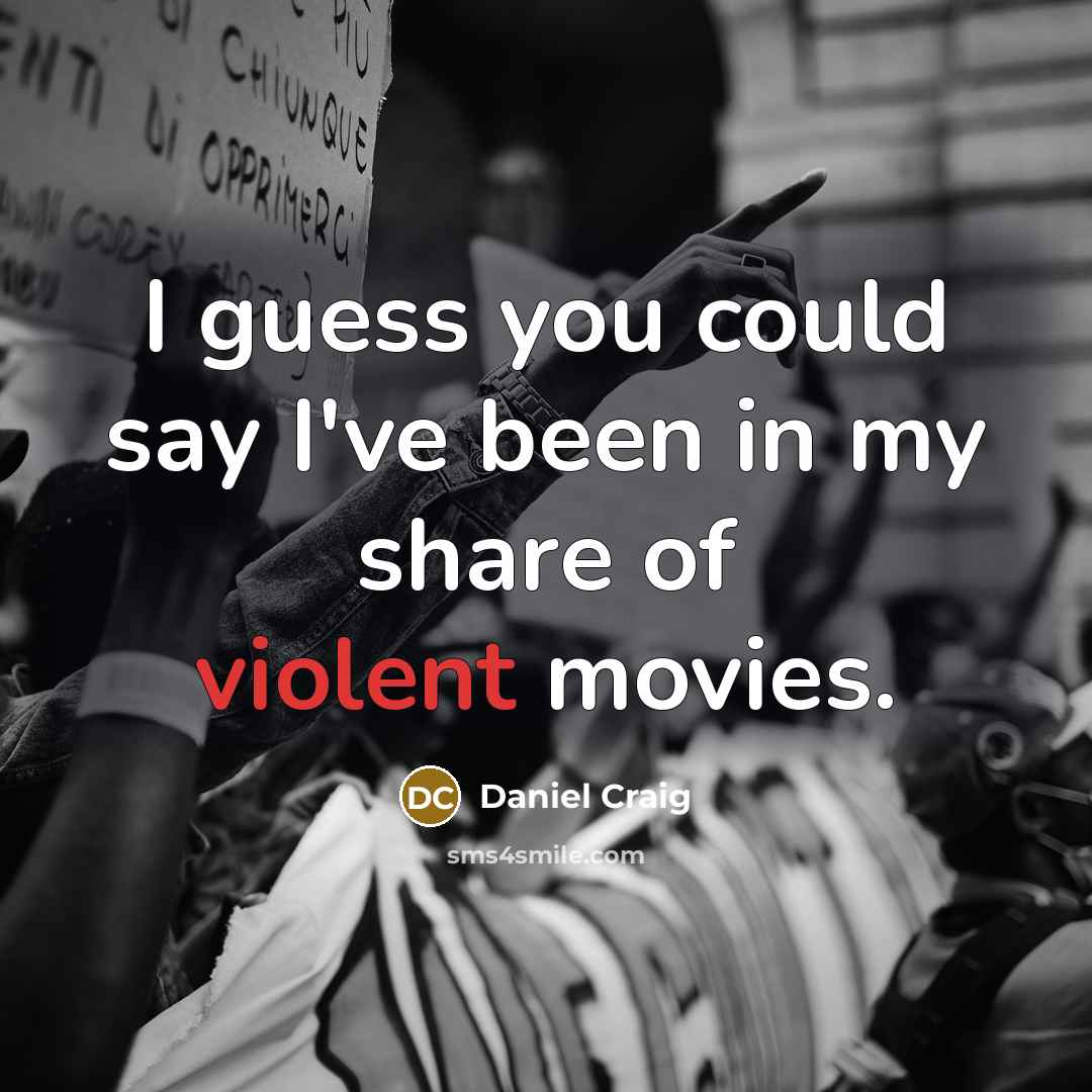 “I guess you could say I've been in my share…” quote by Daniel Craig