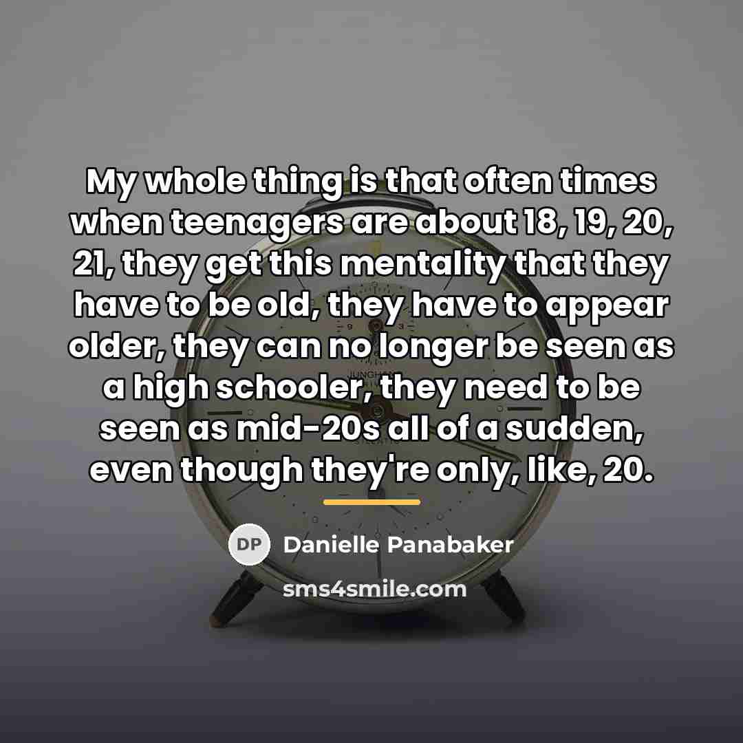“My whole thing is that often times when teenagers are…” quote by Danielle Panabaker
