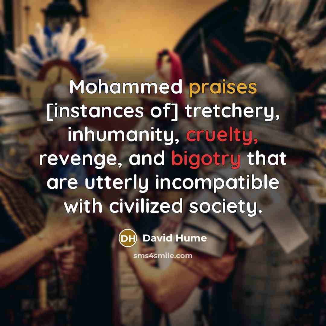 “Mohammed praises [instances of] tretchery, inhumanity, cruelty, revenge, and bigotry…” quote by David Hume