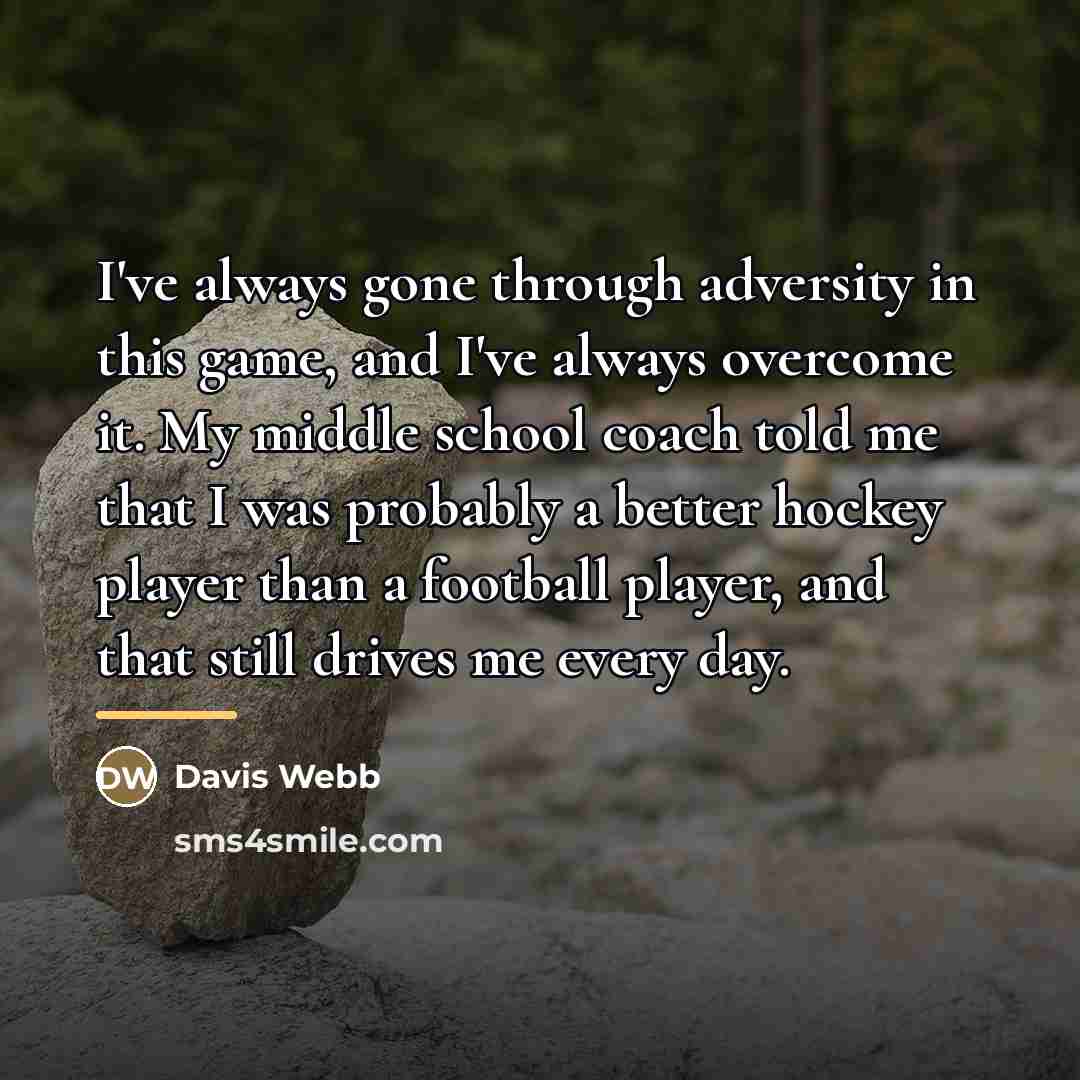“I've always gone through adversity in this game, and I've…” quote by Davis Webb