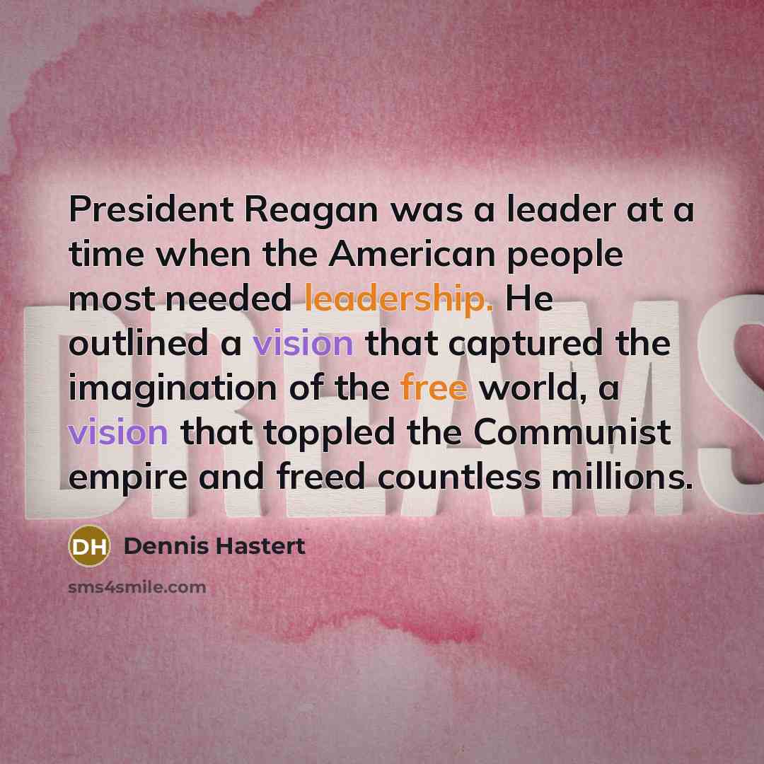“President Reagan was a leader at a time when the…” quote by Dennis Hastert
