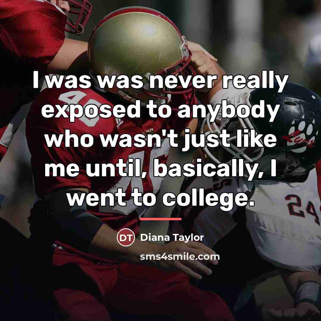 “I was was never really exposed to anybody who wasn't…” quote by Diana Taylor