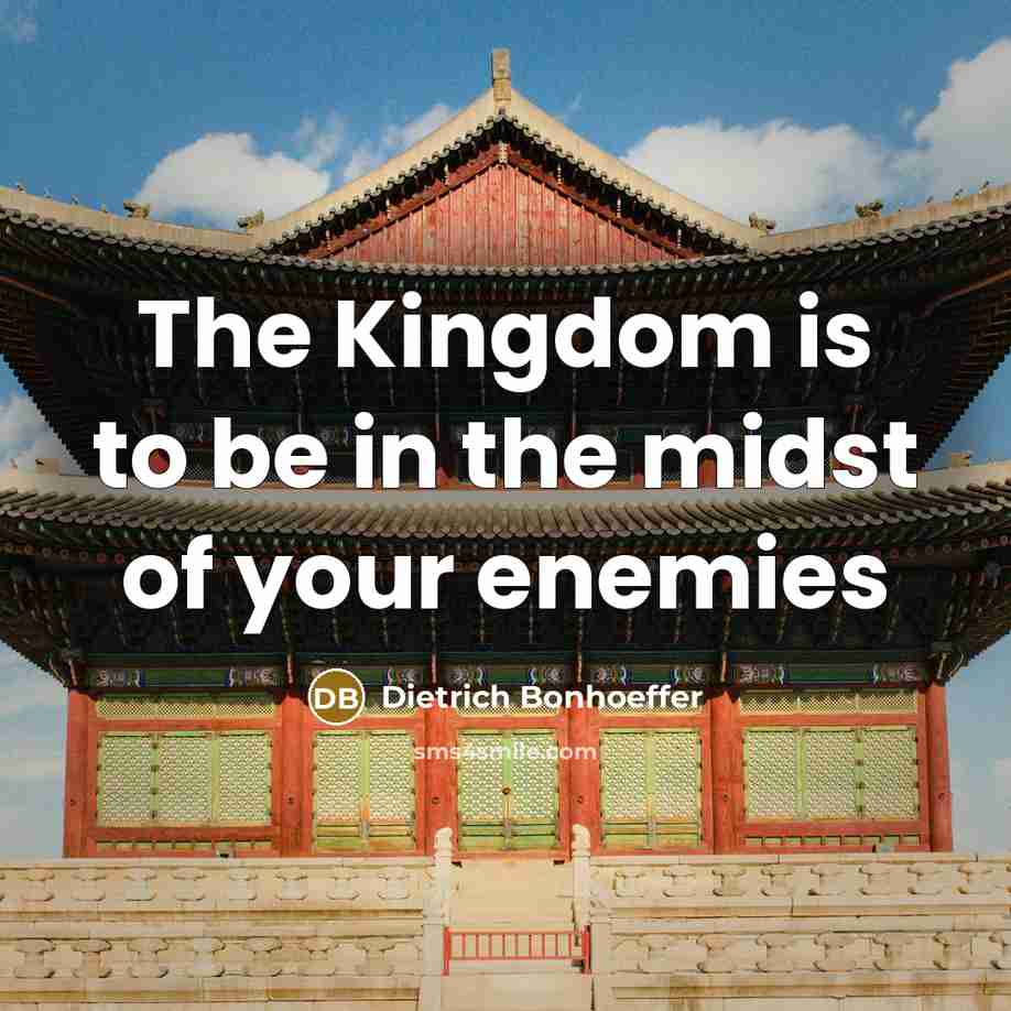 “The Kingdom is to be in the midst of your enemies” quote by Dietrich Bonhoeffer