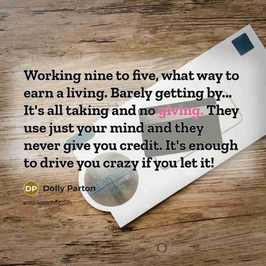 “Working nine to five, what way to earn a living.…” quote by Dolly Parton