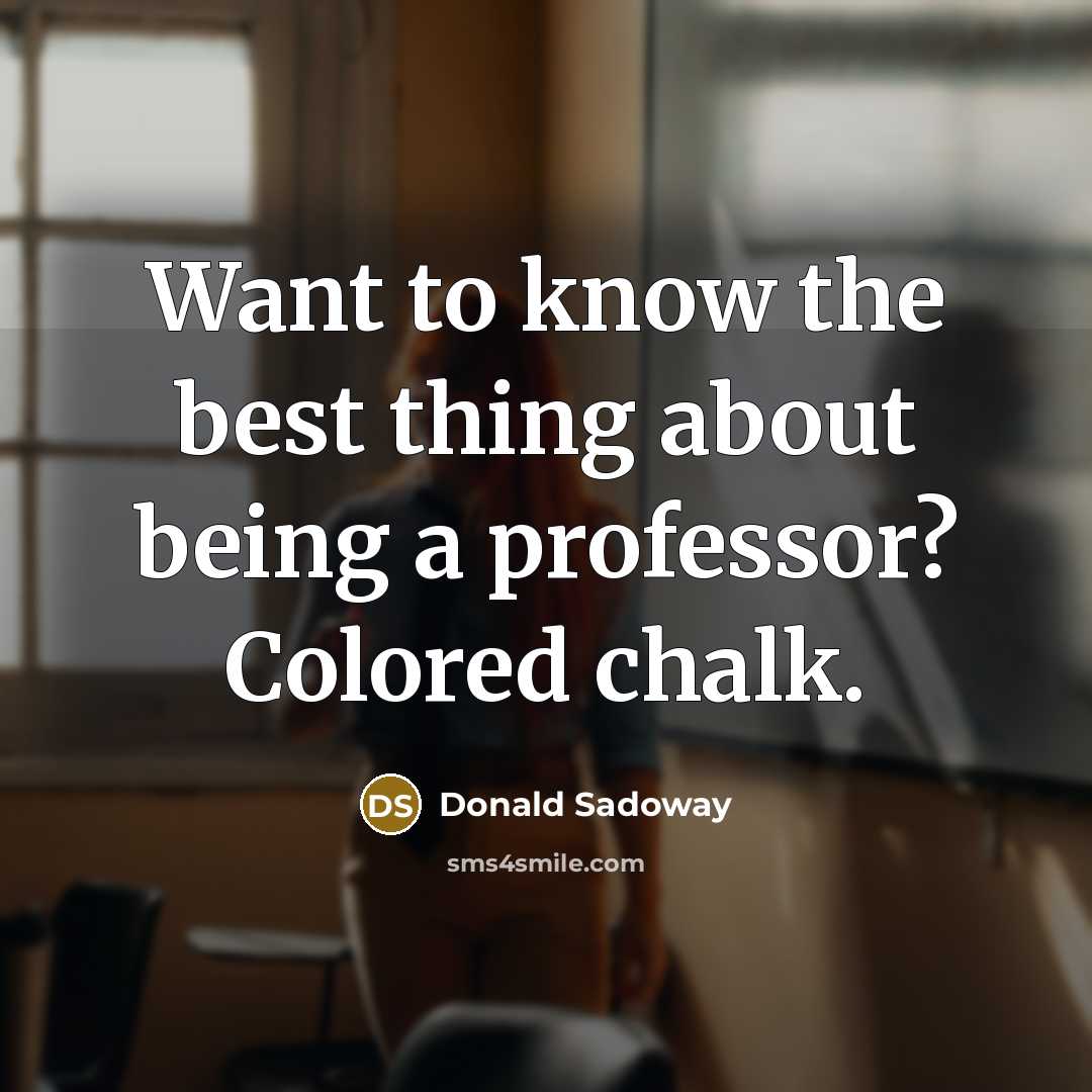 “Want to know the best thing about being a professor?…” quote by Donald Sadoway