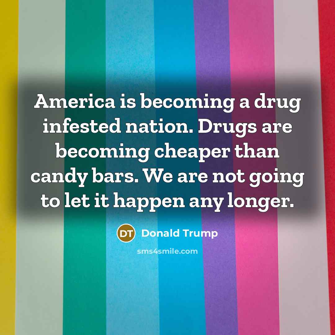 “America is becoming a drug infested nation. Drugs are becoming…” quote by Donald Trump
