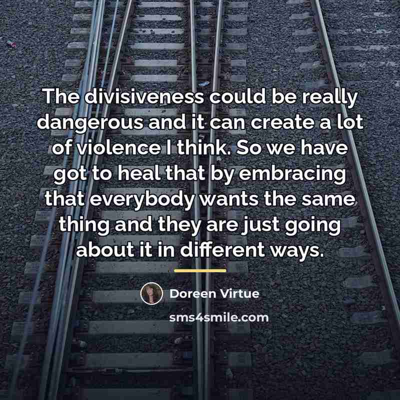 “The divisiveness could be really dangerous and it can create…” quote by Doreen Virtue