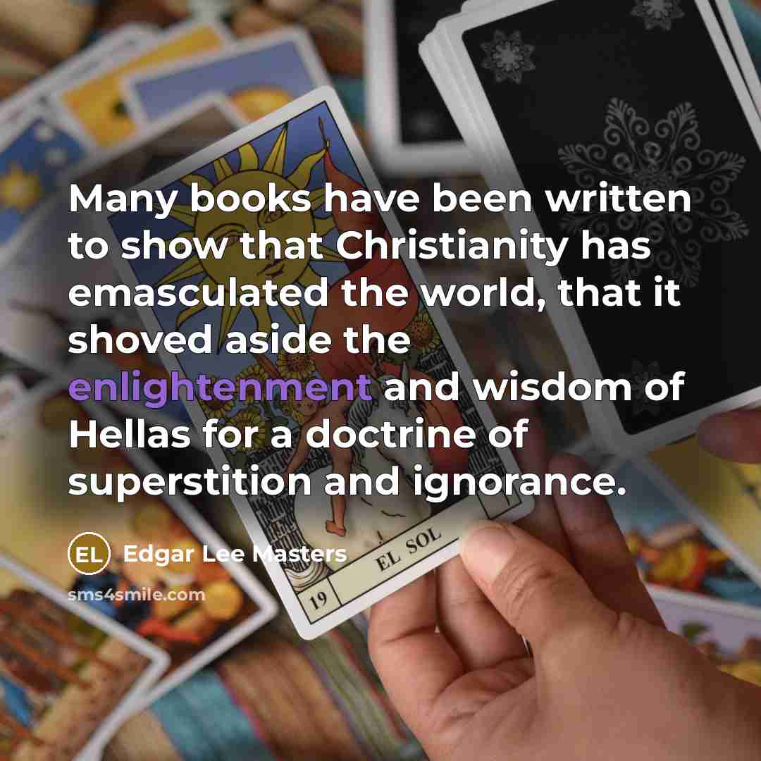 “Many books have been written to show that Christianity has…” quote by Edgar Lee Masters