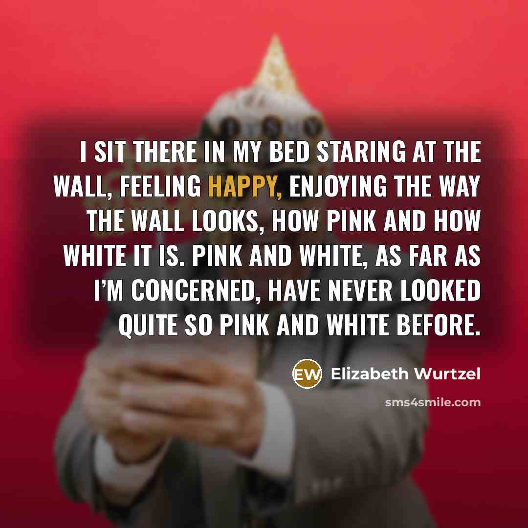 “I sit there in my bed staring at the wall,…” quote by Elizabeth Wurtzel