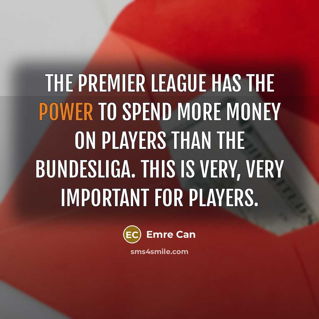 “The Premier League has the power to spend more money…” quote by Emre Can