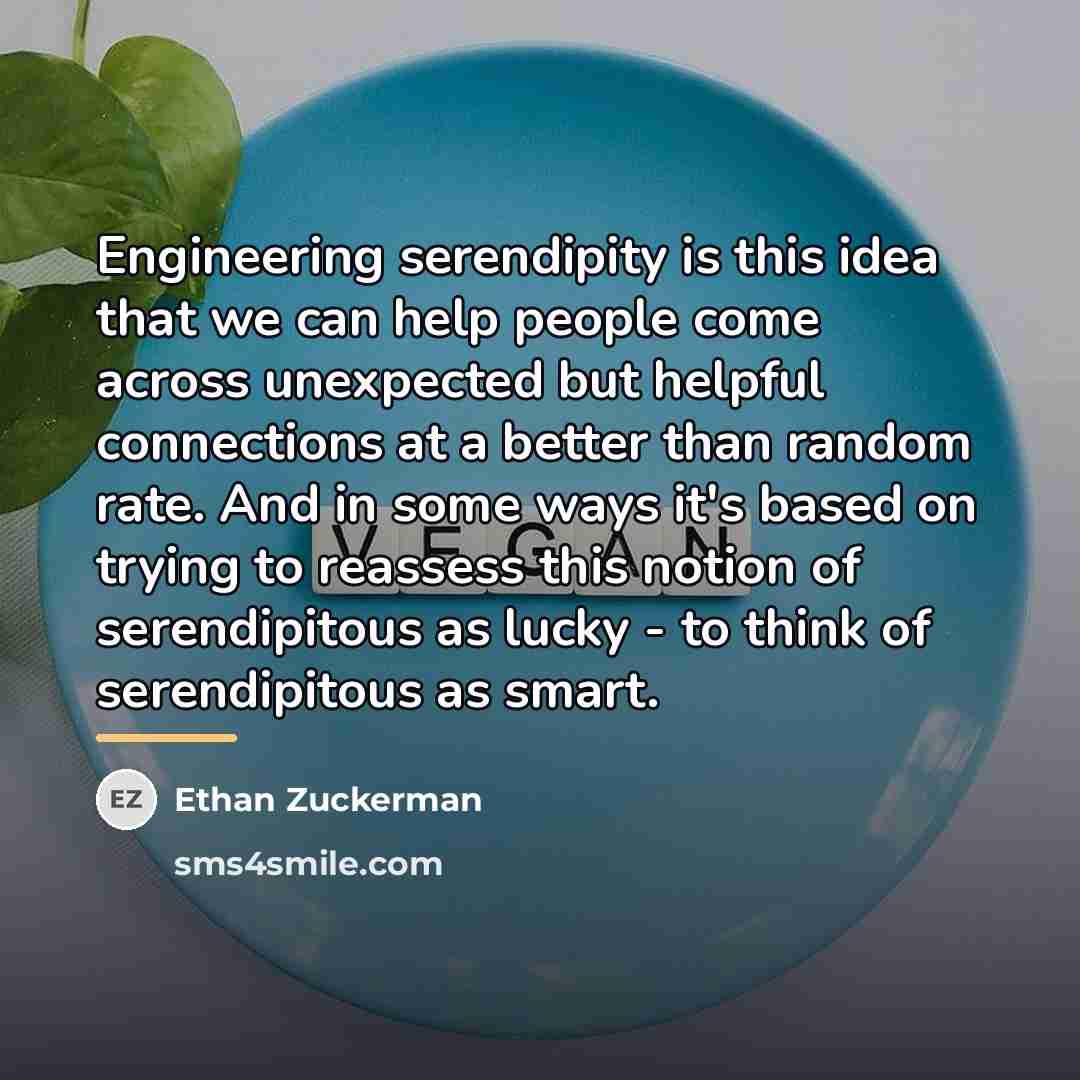 “Engineering serendipity is this idea that we can help people…” quote by Ethan Zuckerman
