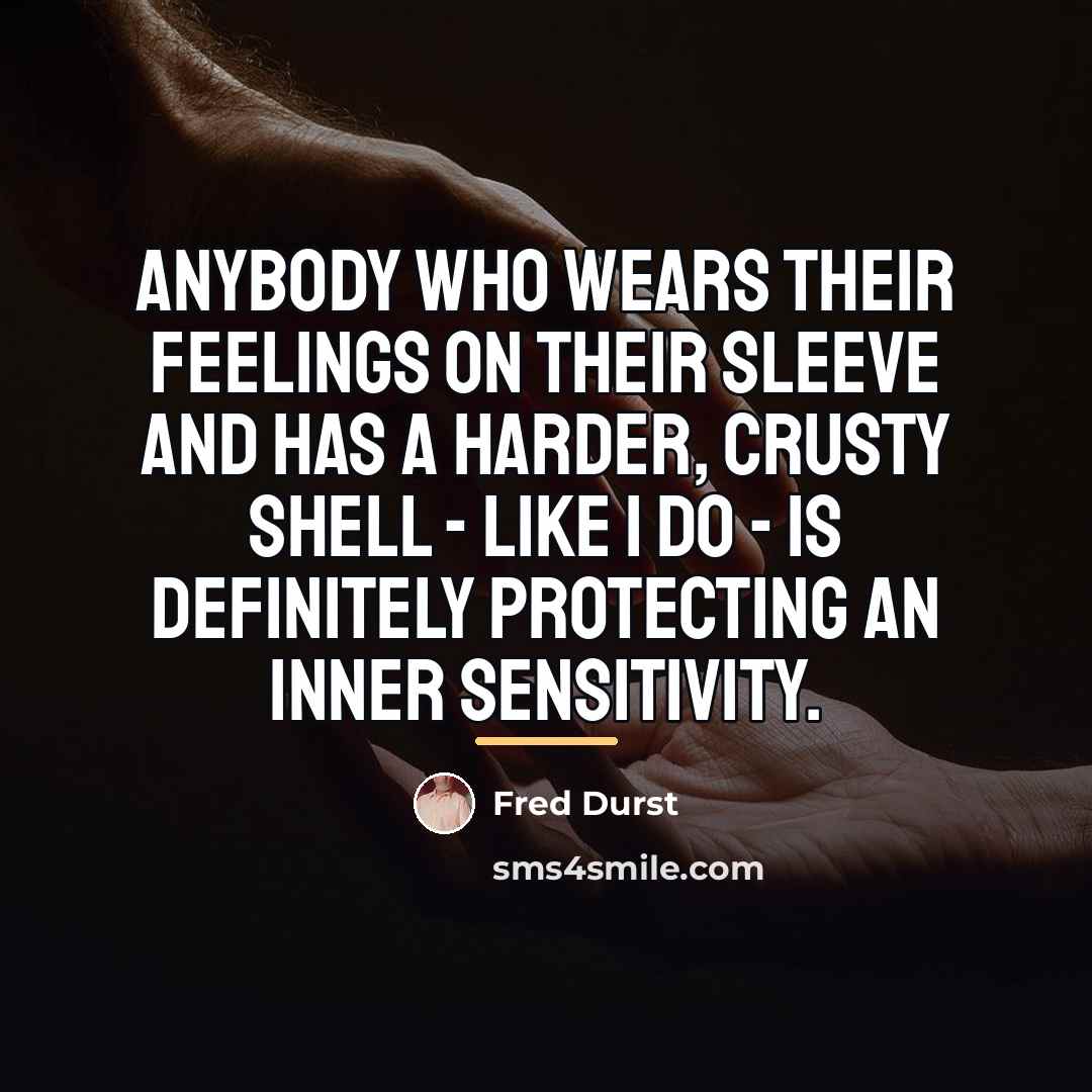 “Anybody who wears their feelings on their sleeve and has…” quote by Fred Durst