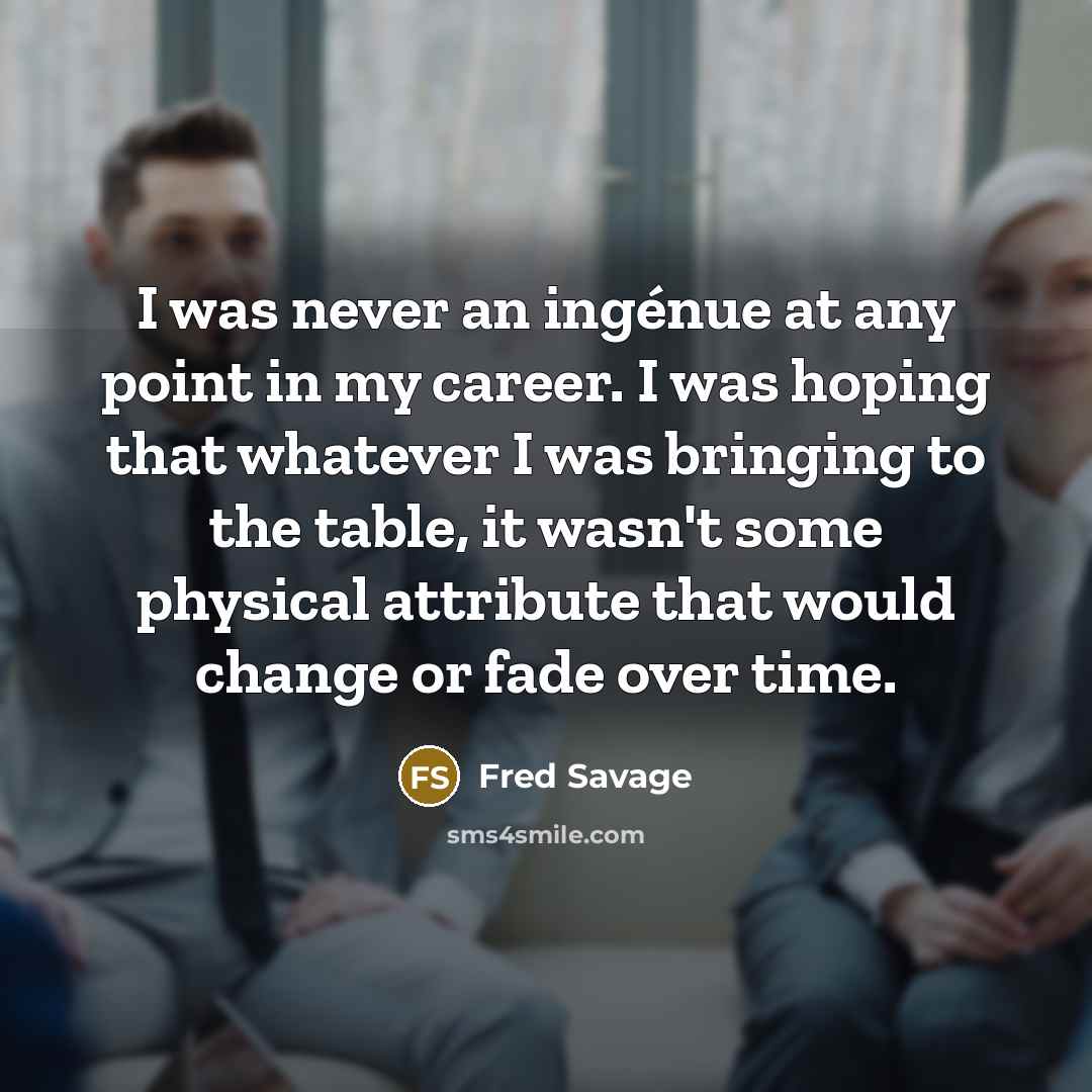 “I was never an ingénue at any point in my…” quote by Fred Savage