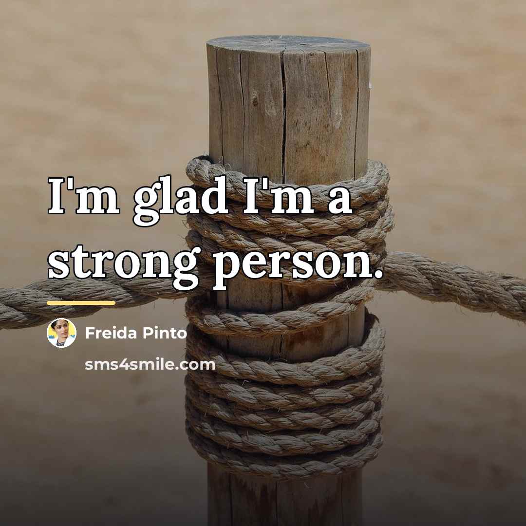 “I'm glad I'm a strong person.…” quote by Freida Pinto