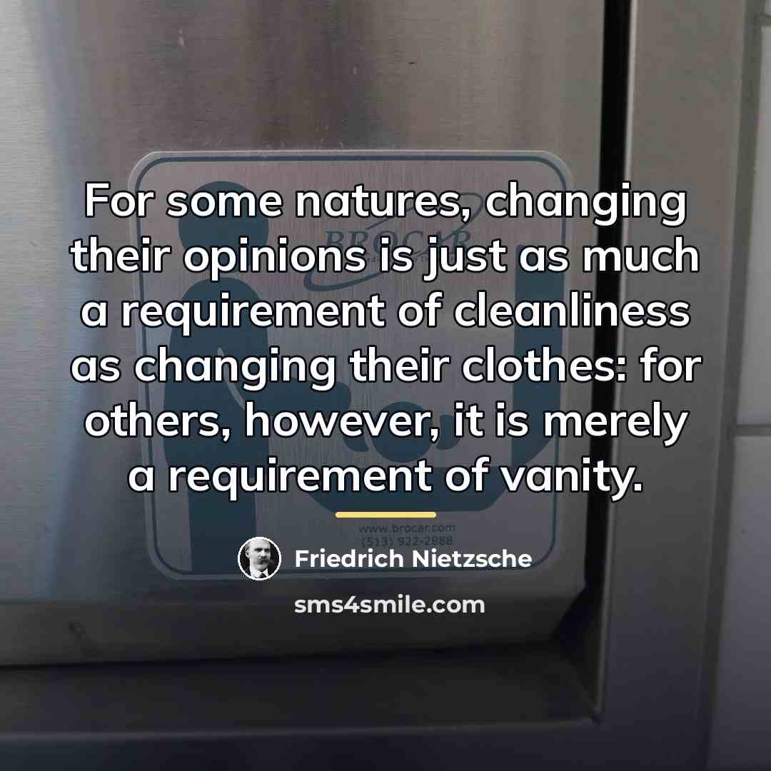“For some natures, changing their opinions is just as much…” quote by Friedrich Nietzsche