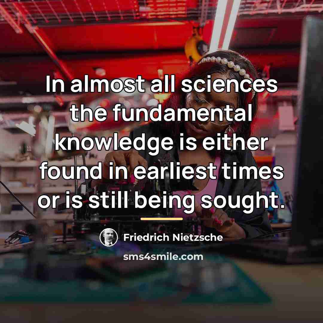 “In almost all sciences the fundamental knowledge is either found…” quote by Friedrich Nietzsche