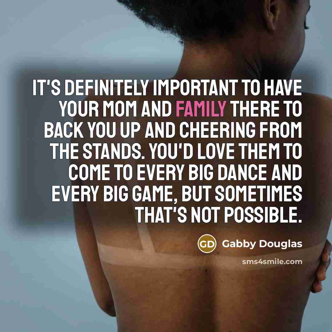 “It's definitely important to have your mom and family there…” quote by Gabby Douglas