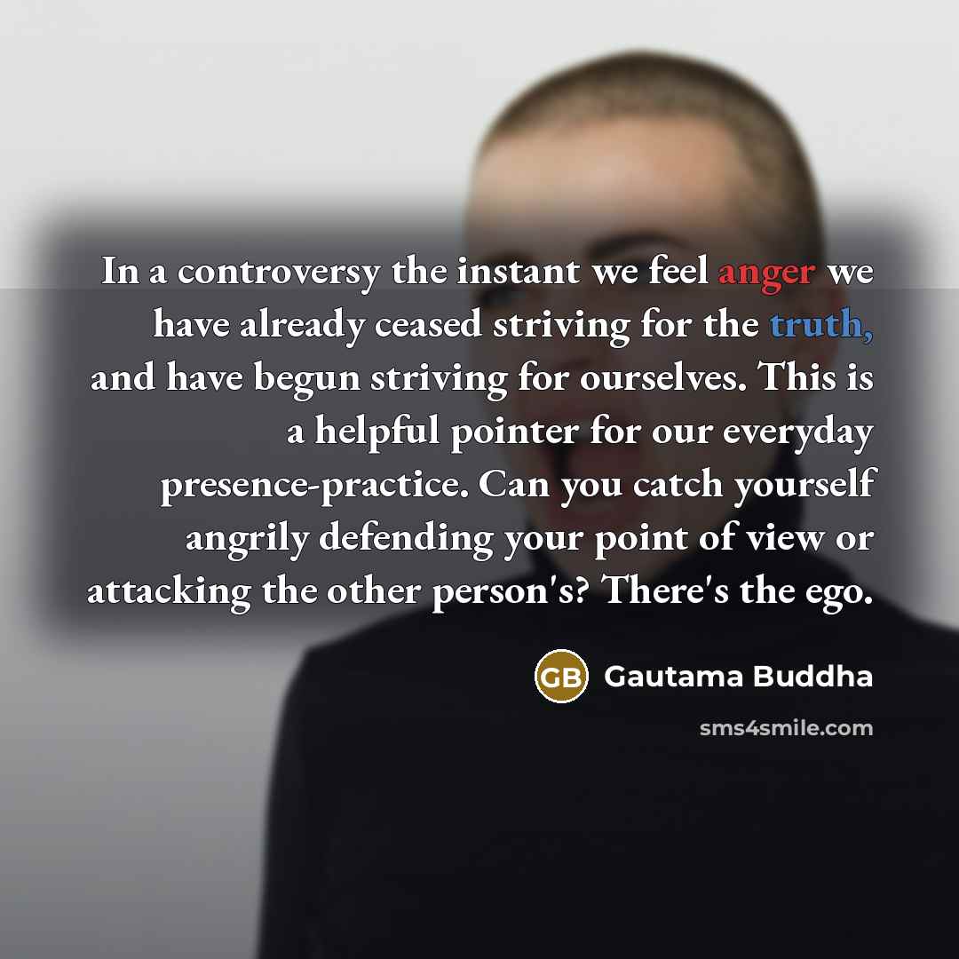 “In a controversy the instant we feel anger we have…” quote by Gautama Buddha