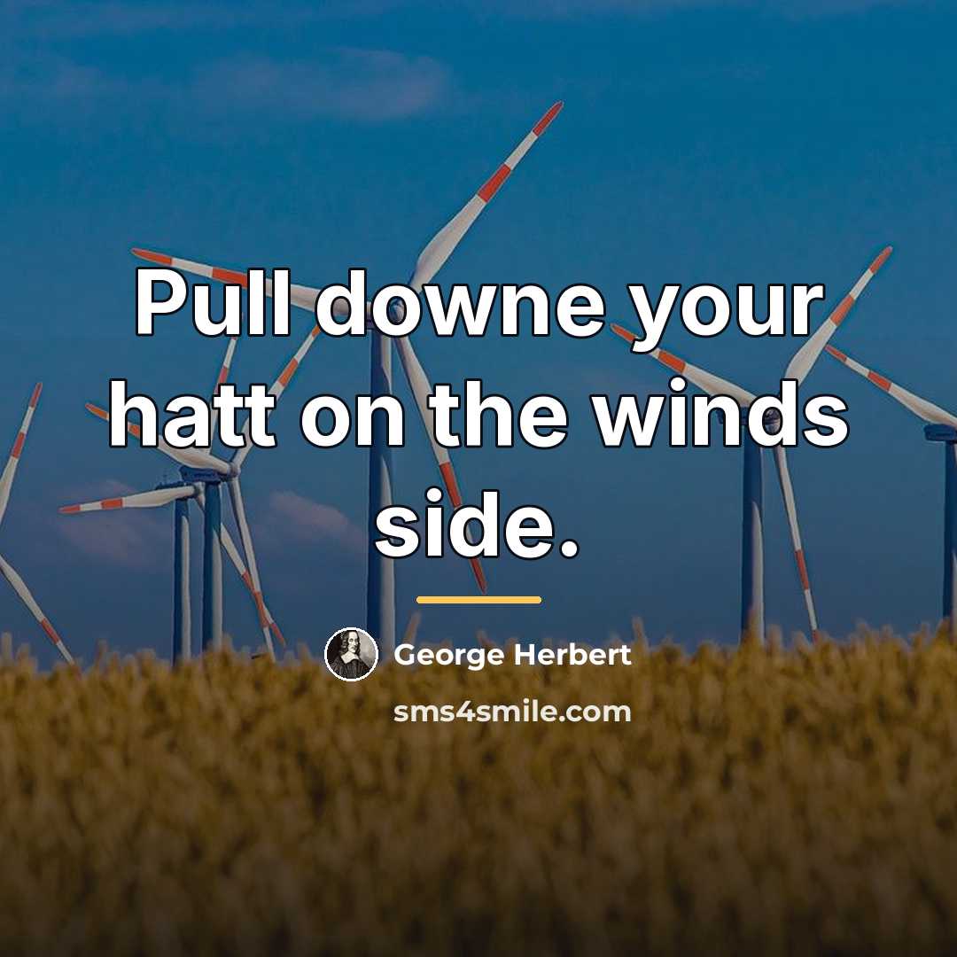 “Pull downe your hatt on the winds side.…” quote by George Herbert