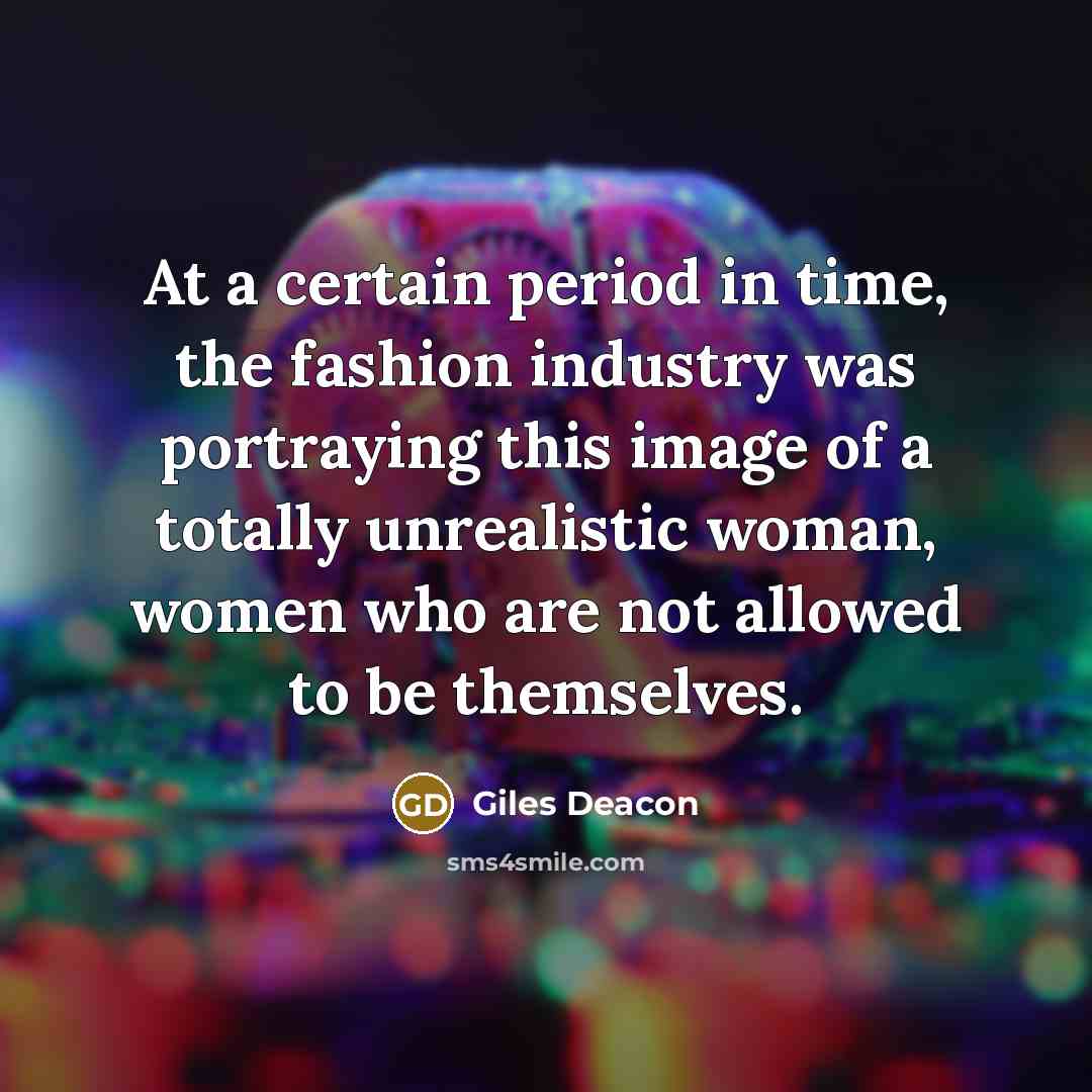 “At a certain period in time, the fashion industry was…” quote by Giles Deacon