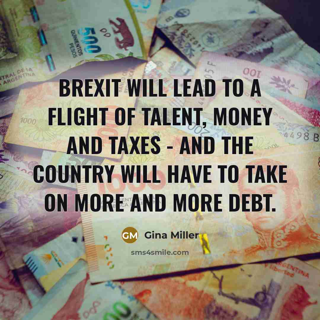 “Brexit will lead to a flight of talent, money and…” quote by Gina Miller