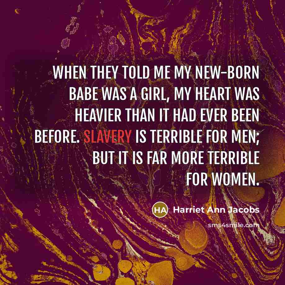 “When they told me my new-born babe was a girl,…” quote by Harriet Ann Jacobs